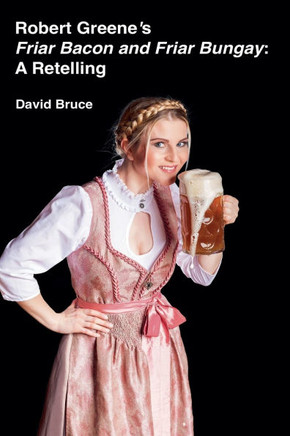 Robert Greene's Friar Bacon and Friar Bungay: A Retelling