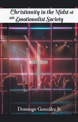 Christianity in the Midst of an Emotionalist Society