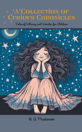 A Collection of Curious Chronicles: Tales of Whimsy and Wonder for Children