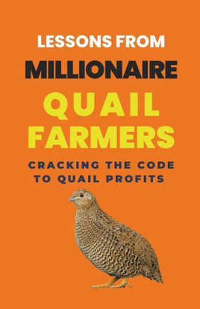 Lessons From Millionaire Quail Farmers: Cracking the Code to Quail Profits