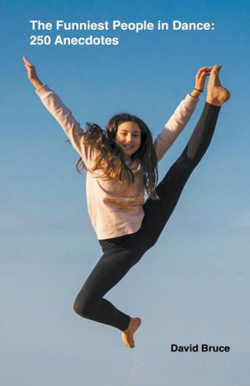 The Funniest People in Dance 250 Anecdotes
