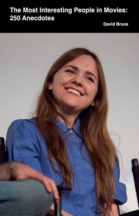 The Most Interesting People in Movies: 250 Anecdotes