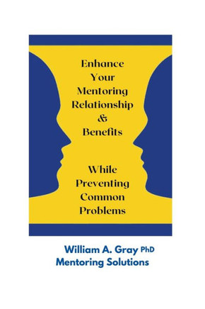 Enhance Your Mentoring Relationship & Benefits While Preventing Common Problelms