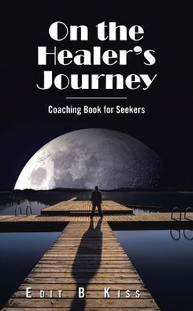 On the Healer's Journey: Coaching Book for Seekers
