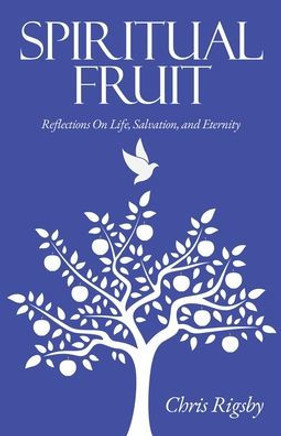 Spiritual Fruit: Reflections on Life, Salvation, and Eternity