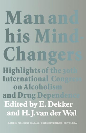 Man and His Mind-Changers: Highlights of the 30th International Congress on Alcoholism and Drug Dependence, Amsterdam, September 4-9, 1972