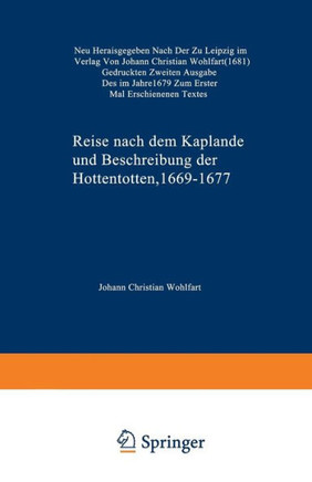 Reise Nach Dem Kaplande Und Beschreibung Der Hottentotten 1669-1677: Neu Herausgegeben Nach Der Zu Leipzig Im Verlag Von Johann Christian Wohlfart (16