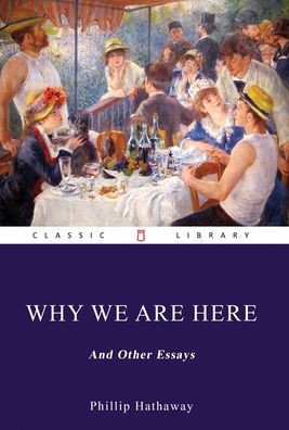 Why We Are Here, and Other Essays