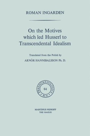 On the Motives Which Led Husserl to Transcendental Idealism
