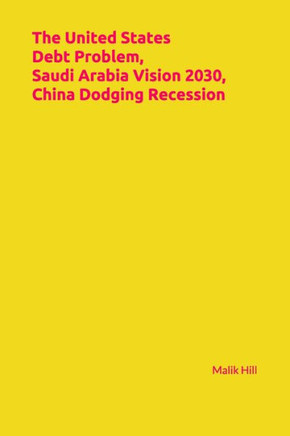 The United States Debt Problem, Saudi Arabia Vision 2030, China Dodging Recession