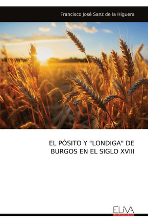 El Pósito Y ""Londiga"" de Burgos En El Siglo XVIII