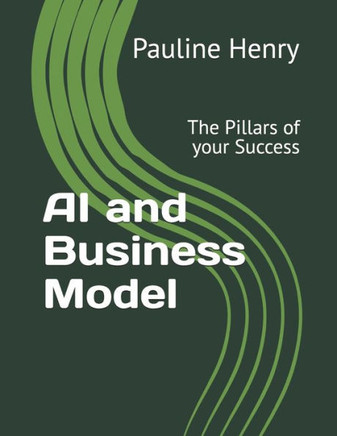 AI and Business Model: The Pillars of your Success