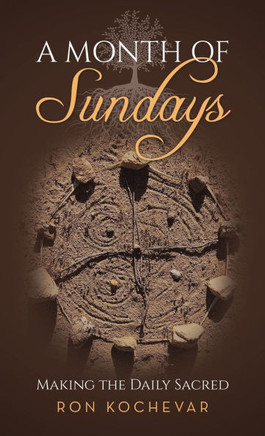 A Month of Sundays: Making the Daily Sacred A Month of Sundays: Making the Daily Sacred