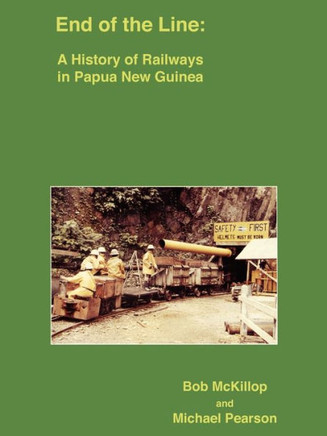 End of the Line: A History of Railways in Papua New Guinea