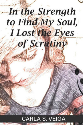 In The Strength To Find My Soul, I Lost The Eyes Of Scrutiny