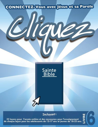 Cliquez 6: Connectez-Vous avec J?sus et sa Parole (French Edition)