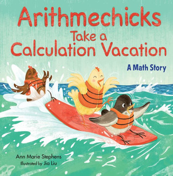 Arithmechicks Take A Calculation Vacation: A Math Story