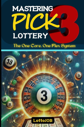 Mastering Pick 3 Lottery: The One Core, One Flex System for Consistent Wins