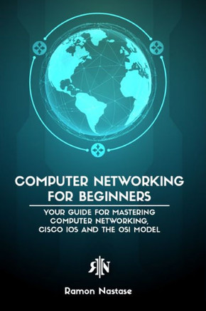 Computer Networking for Beginners: The Beginner's guide for Mastering Computer Networking and the OSI Model Computer Networking for Beginners: The Beginner's guide for Mastering Computer Networking and the OSI Model