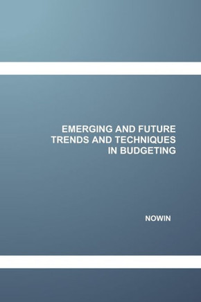 Emerging and Future Trends and Techniques in Budgeting