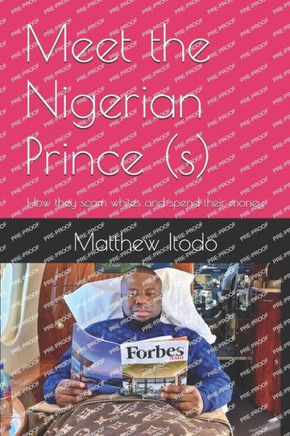 Meet the Nigerian Prince (s): How they scam whites and spend their money