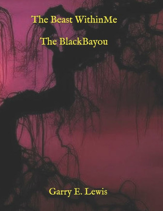 The Beast Within Me The Black Bayou