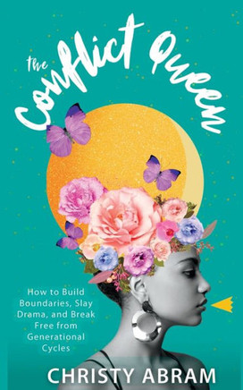 The Conflict Queen: How to Build Boundaries, Slay Drama, and Break Free from Generational Cycles