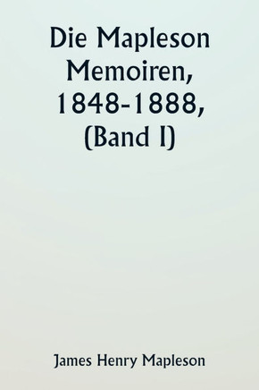 Die Mapleson Memoiren, 1848-1888, (Band I)