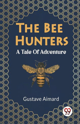 The Bee Hunters A Tale Of Adventure