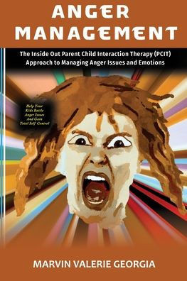 Anger Management: The Inside Out Parent Child Interaction Therapy (Pcit) Approach To Managing Anger Issues And Emotions (Anger Management Program)