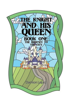 The Knight And His Queen: Book One The Journey To The City