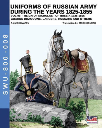 Uniforms of Russian army during the years 1825-1855 vol. 8: Guards dragoons, lancers, hussars and others