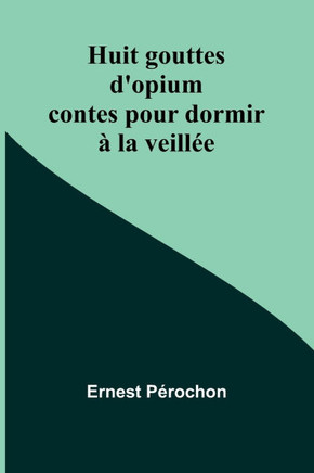 Huit gouttes d'opium: contes pour dormir à la veillée