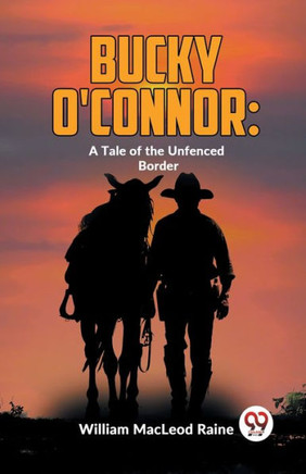 Bucky O'Connor: A Tale Of The Unfenced Border