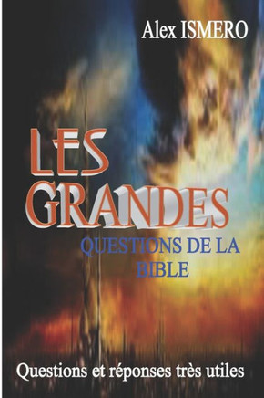 Les Grandes Questions de la Bible: Questions et réponses très utiles