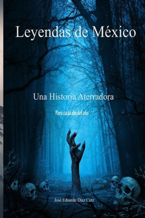 Leyendas de México: Una historia aterradora para cada día del año (de Enero a Abril)