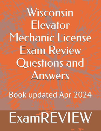 Wisconsin Elevator Mechanic License Exam Review Questions and Answers