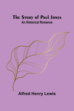 The Story of Paul Jones: An Historical Romance