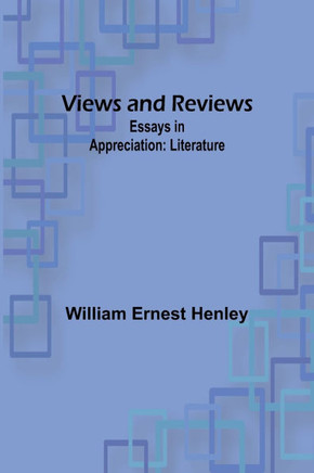 Views and Reviews: Essays in appreciation: Literature