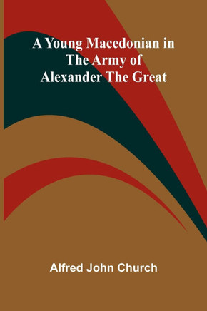 A Young Macedonian in the Army of Alexander the Great