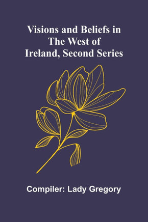 Visions and Beliefs in the West of Ireland, Second Series