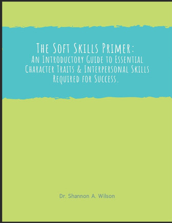 The Soft Skills Primer: An Introductory Guide to Essential Character and Interpersonal Skills