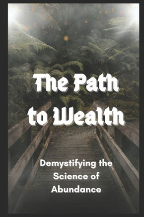 The Path to Wealth: Demystifying the Science of Abundance