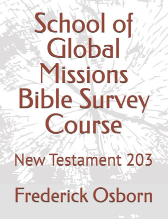 School of Global Missions Bible Survey Course: New Testament 203