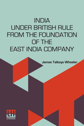 India Under British Rule From The Foundation Of The East India Company