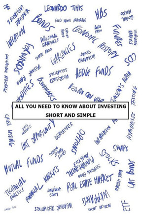 All You Need to Know about Investing: Short and Simple