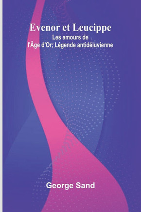 Evenor et Leucippe: Les amours de l'Âge d'Or; Légende antidéluvienne
