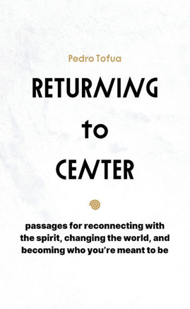 Returning to Center: Passages for Reconnecting with the Spirit, Changing the World, and Becoming Who You're Meant to Be