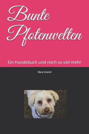 Bunte Pfotenwelten: Ein Hundebuch und noch so viel mehr