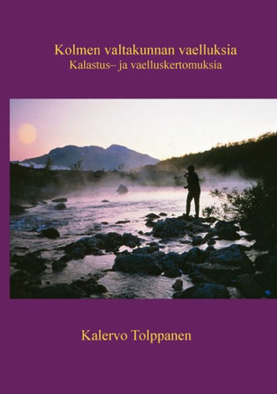 Kolmen valtakunnan vaelluksia: Kalastus- ja vaelluskertomuksia
